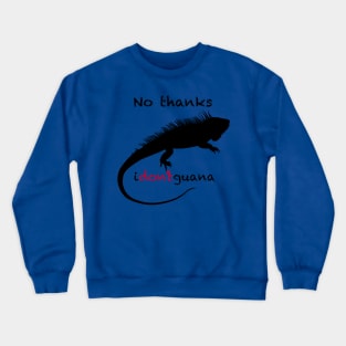 No Thanks i-don't-guana Iguana Crewneck Sweatshirt